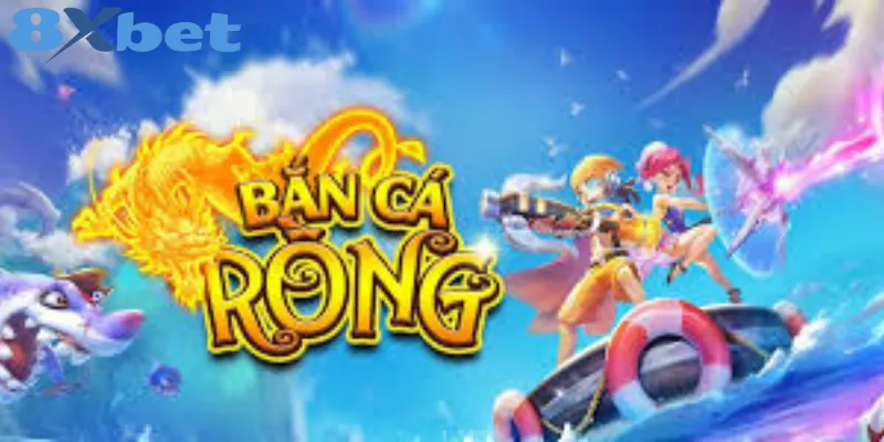 Hướng Dẫn Chơi Bắn Cá Rồng Từ A đến Z Cho Người Mới